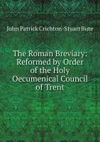 The Roman Breviary: Reformed by Order of the Holy Oecumenical Council of Trent