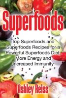 Superfoods. Top Superfoods and Superfoods Recipes for a Powerful Superfoods Diet, More Energy and Increased Immunity