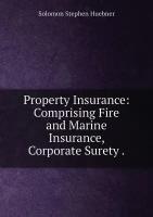 Property Insurance: Comprising Fire and Marine Insurance, Corporate Surety