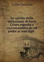 Lo spirito della imitazione di Gesù Cristo esposto e raccomandato da un padre ai suoi figli