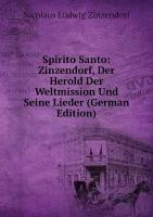 Spirito Santo: Zinzendorf, Der Herold Der Weltmission Und Seine Lieder (German Edition)