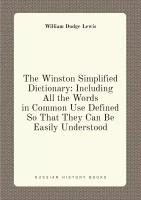 The Winston Simplified Dictionary: Including All the Words in Common Use Defined So That They Can Be Easily Understood