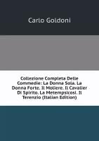 Collezione Completa Delle Commedie: La Donna Sola. La Donna Forte. Il Moliere. Il Cavalier Di Spirito. La Metempsicosi. Il Terenzio (Italian Edition)