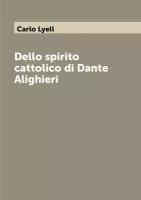 Dello spirito cattolico di Dante Alighieri
