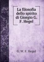 La filosofia dello spirito di Giorgio G.F. Hegel