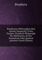 Porphyriou Philosophou Peri Apochs Empsychn Vivlia Tessara: Porphyrii Philosophi De Abstinentia Ab Esu Animalium Libri Quatuor (Ancient Greek Edition)