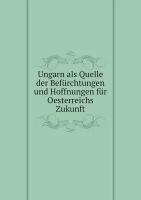 Ungarn als Quelle der Befürchtungen und Hoffnungen für Oesterreichs Zukunft