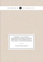 Intorno Allo Spirito Religioso Di Dante Alighieri Desunto Dalle Opere Di Lui, Volumes 1-2 (Italian Edition)