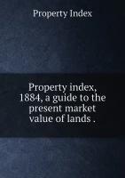 Property index, 1884, a guide to the present market value of lands