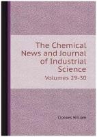 The Chemical News and Journal of Industrial Science / Химические новости и журнал промышленной науки. Volumes 29-30 / Томы 29-30