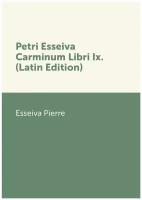 Petri Esseiva Carminum Libri Ix. (Latin Edition)