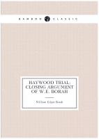 Haywood trial; closing argument of W. E. Borah