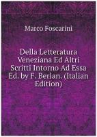 Della Letteratura Veneziana Ed Altri Scritti Intorno Ad Essa Ed. by F. Berlan. (Italian Edition)