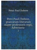 Petri Pauli Dobree, graecarum literarum nuper professoris regii, Adversaria . 2