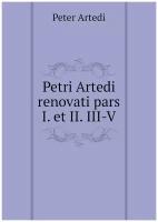 Petri Artedi renovati pars I. et II. III-V