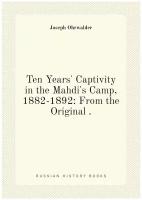 Ten Years' Captivity in the Mahdi's Camp, 1882-1892: From the Original