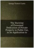 The Doctrine of Presumed Dedication of Private Property to Public Use, in Its Application to