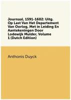 Journaal, 1591-1602: Uitg. Op Last Van Het Departement Van Oorlog, Met in Leiding En Aantekeningen Door Lodewijk Mulder, Volume 1 (Dutch Edition)