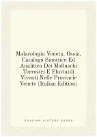 Malacologia Veneta, Ossia, Catalogo Sinottico Ed Analitico Dei Molluschi Terrestri E Fluviatili Viventi Nelle Provincie Venete (Italian Edition)