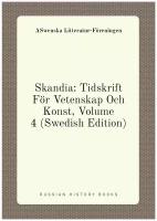 Skandia: Tidskrift För Vetenskap Och Konst, Volume 4 (Swedish Edition)