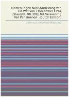 Opmerkingen Naar Aanleiding Van De Wet Van 7 December 1894, (Staatsbl. N0. 196), Tot Verevening Van Pensioenen . (Dutch Edition)