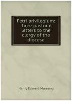 Petri privilegium: three pastoral letters to the clergy of the diocese