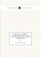 Cartas al pueblo americano sobre Cuba y las repúblicas latino-americanas