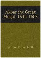 Akbar the Great Mogul, 1542-1605