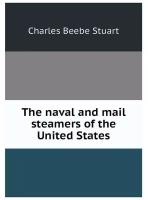 The naval and mail steamers of the United States