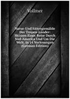 Natur-Und Sittengemälde Der Tropen-Länder: Skizzen Einer Reise Durch Süd-America Und Um Die Welt, in 14 Vorlesungen (German Edition)