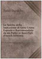 Lo Spirito della Imitazione di Gesu Cristo Esposto e Raccomandato da un Padre ai Suoi Figli (French Edition)