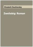 Zweilebig: Roman