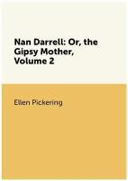 Nan Darrell: Or, the Gipsy Mother, Volume 2