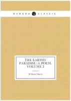 The Earthy Paradise: A Poem, Volume 2