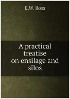 A practical treatise on ensilage and silos