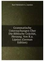 Grammatische Untersuchungen Über Die Biblische Gräcität, Herausg. Von R.a. Lipsius (German Edition)