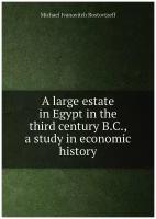 A large estate in Egypt in the third century B.C., a study in economic history