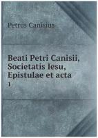 Beati Petri Canisii, Societatis Iesu, Epistulae et acta. 1