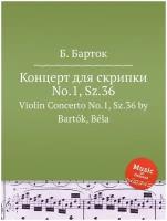 Концерт для скрипки No.1, Sz.36. Violin Concerto No.1, Sz.36 by Bartók, Béla