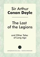 The Last of the Legions, and Other Tales of Long Ago / Последние легионы, а другие сказки давно