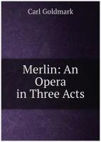 Merlin: An Opera in Three Acts