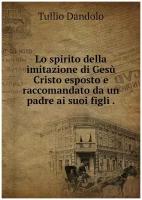 Lo spirito della imitazione di Gesù Cristo esposto e raccomandato da un padre ai suoi figli