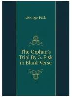 The Orphan's Trial By G. Fisk in Blank Verse