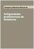 Antiguedades prehistoricas de Andalucia