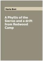 A Phyllis of the Sierras and a drift from Redwood Camp