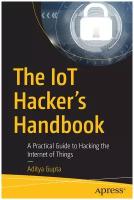 The IoT Hacker's Handbook. A Practical Guide to Hacking the Internet of Things