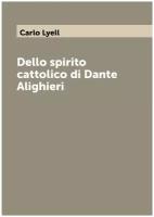 Dello spirito cattolico di Dante Alighieri