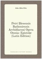 Petri Blesensis Bathoniensis Archidiaconi Opera Omnia: Epistolæ (Latin Edition)