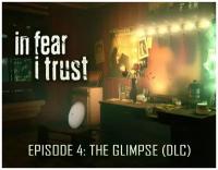 In Fear I Trust - Episode 4: The Glimpse (DLC)