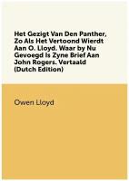 Het Gezigt Van Den Panther, Zo Als Het Vertoond Wierdt Aan O. Lloyd. Waar by Nu Gevoegd Is Zyne Brief Aan John Rogers. Vertaald (Dutch Edition)